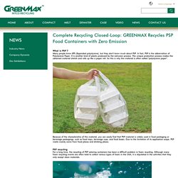 Complete Recycling Closed-Loop: GREENMAX Recycles PSP Food Containers with Zero Emission