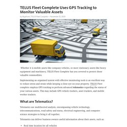 TELUS Fleet Complete Uses GPS Tracking to Monitor Valuable Assets