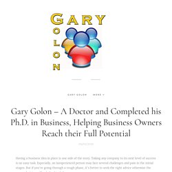 Gary Golon – A Doctor and Completed his Ph.D. in Business, Helping Business Owners Reach their Full Potential