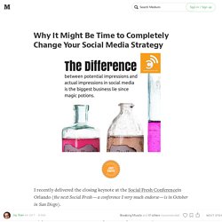 Why It Might Be Time to Completely Change Your Social Media Strategy