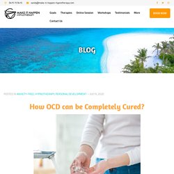 How OCD can be Completely Cured? - Make It Happen Hypnotherapy