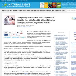 Completely corrupt Portland city council secretly met with fluoride lobbyists before voting to poison Oregonians' water