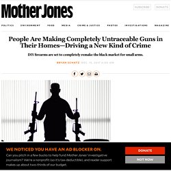 People Are Making Completely Untraceable Guns in Their Homes—Driving a New Kind of Crime – Mother Jones