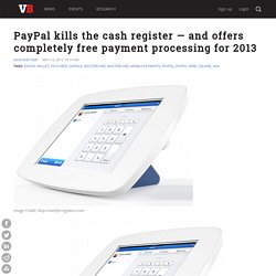 PayPal kills the cash register — and offers completely free payment processing for 2013