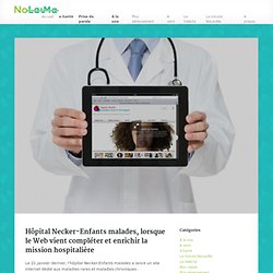 Hôpital Necker-Enfants malades, lorsque le Web vient compléter et enrichir la mission hospitalière · NoLauMa