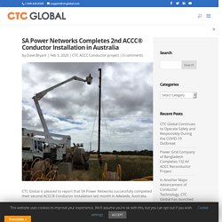 SA Power Networks Completes 2nd ACCC® Conductor Installation in Australia