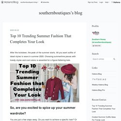 Top 10 Trending Summer Fashion That Completes Your Look