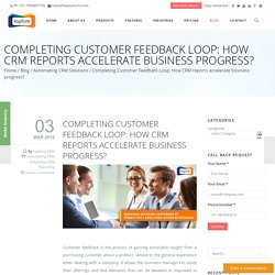 Completing Customer Feedback Loop: How CRM reports accelerate business progress?