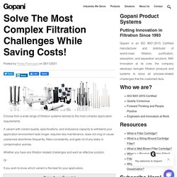 Solve The Most Complex Filtration Challenges While Saving Costs!