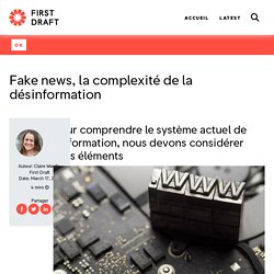 Fake news, la complexité de la désinformation - First Draft News FR