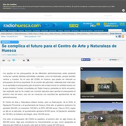 Se complica el futuro para el Centro de Arte y Naturaleza de Huesca