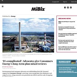 I7/4/21: It’s complicated’– Advocates give Consumers Energy’s long-term plan mixed reviews