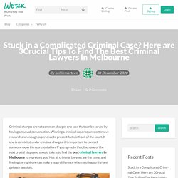 Stuck in a Complicated Criminal Case? Here are 3Crucial Tips To Find The Best Criminal Lawyers in Melbourne