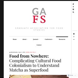 Food from Nowhere: Complicating Cultural Food Colonialism to Understand Matcha as Superfood
