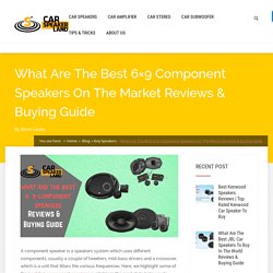 What Are The Best 6×9 Component Speakers In The World Reviews