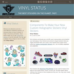 Components To Make Your New Custom Holographic Stickers Vinyl Stickers - VINYL STATUS : powered by Doodlekit