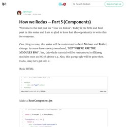 How we Redux — Part 5 (Components) — Modern User Interfaces