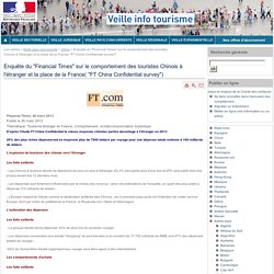 Enquête du "Financial Times" sur le comportement des touristes Chinois à l'étranger et la place de la France( "FT China Confidential survey")