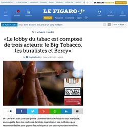 «Le lobby du tabac est composé de trois acteurs: le Big Tobacco, les buralistes et Bercy»