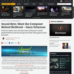 Sound Byte: Meet the Composer Behind BioShock - Garry Schyman