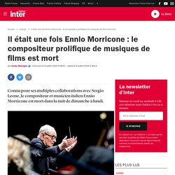 Il était une fois Ennio Morricone : le compositeur prolifique de musiques de films est mort