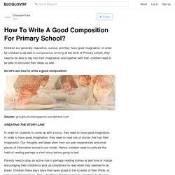 How To Write A Good Composition For Primary School?