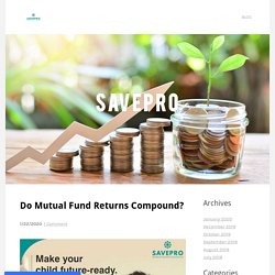 Do Mutual Fund Returns Compound? - Savepro - Gaindamull Hemraj Financial Services