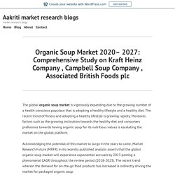 Organic Soup Market 2020– 2027: Comprehensive Study on Kraft Heinz Company , Campbell Soup Company , Associated British Foods plc – Aakriti market research blogs