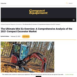 The Ultimate Mini Ex Overview: A Comprehensive Analysis of the 2021 Compact Excavator Market