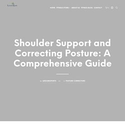 Shoulder Support and Correcting Posture: A Comprehensive Guide