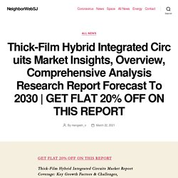 Thick-Film Hybrid Integrated Circuits Market Insights, Overview, Comprehensive Analysis Research Report Forecast To 2030