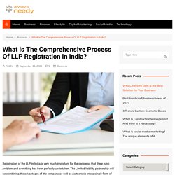 What is The Comprehensive Process Of LLP Registration In India? - Always Needy