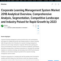 Corporate Learning Management System Market 2018 Analytical Overview, Comprehensive Analysis, Segmentation, Competitive Landscape and Industry Poised for Rapid Growth by 2023