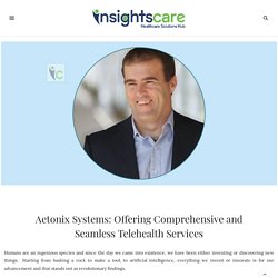 Aetonix Systems Offering Comprehensive & Seamless Telehealth Services