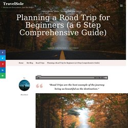 Planning a Road Trip for Beginners (a 6 Step Comprehensive Guide) - TravelSole