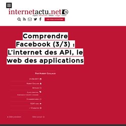 Comprendre Facebook (3/3) : L’internet des API, le web des applications