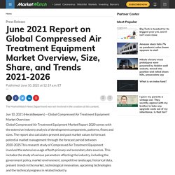 June 2021 Report on Global Compressed Air Treatment Equipment Market Overview, Size, Share, and Trends 2021-2026