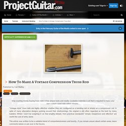 How To Make A Vintage Compression Truss Rod - Instrument Building - ProjectGuitar.com