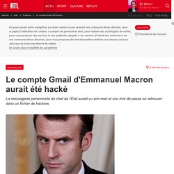 Le compte Gmail d'Emmanuel Macron aurait été hacké