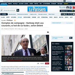 Comptes de campagne : Sarkozy était «au courant»,«c'est de sa faute», selon Debré