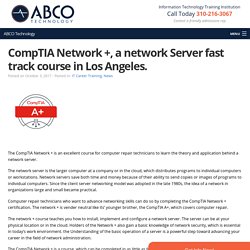 CompTIA Network +, a network Server fast track course in Los Angeles.