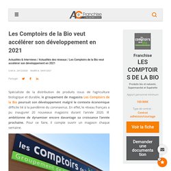 Les Comptoirs de la Bio veut accélérer son développement en 2021