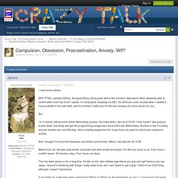 Compulsion, Obsession, Procrastination, Anxiety, Wtf? - The Crazy Meds Forum: Crazy Meds Talk ver 9.0