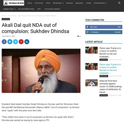 Akali Dal quit NDA out of compulsion: Sukhdev Dhindsa - The News Article