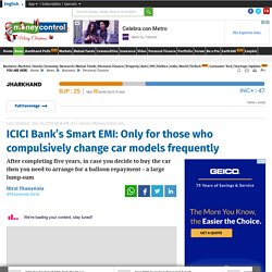 ICICI Bank’s Smart EMI: Only for those who compulsively change car models frequently