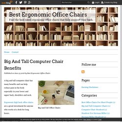 Big And Tall Computer Chair Benefits - Best Ergonomic Office Chairs