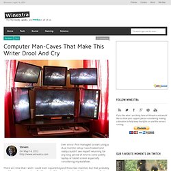 Computer Man-Caves That Make This Writer Drool And Cry