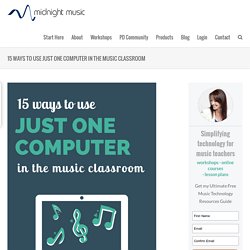 15 Ways to use just ONE computer in the music classroom