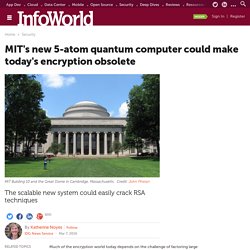 MIT's new 5-atom quantum computer could make today's encryption obsolete