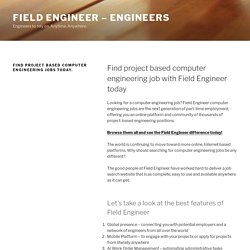 Find project based computer engineering jobs today. - Field Engineer - Engineers